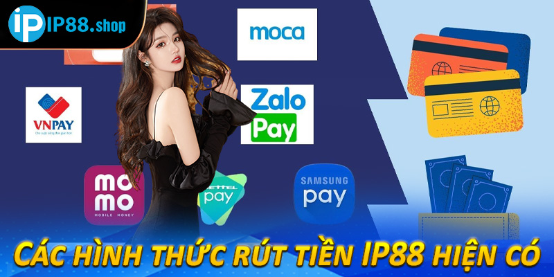 Các hình thức rút tiền IP88 hiện có
