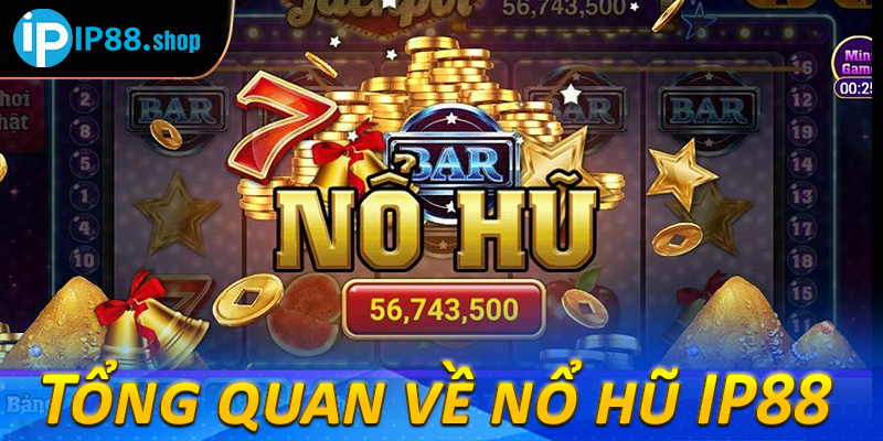 Tổng quan về nổ hũ IP88 