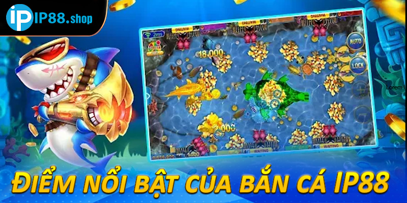 Điểm nổi bật của bắn cá IP88 