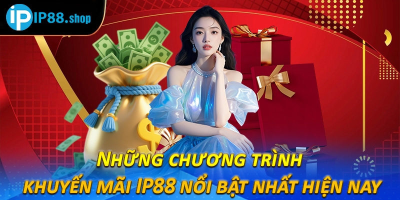 Những chương trình khuyến mãi IP88 nổi bật nhất hiện nay