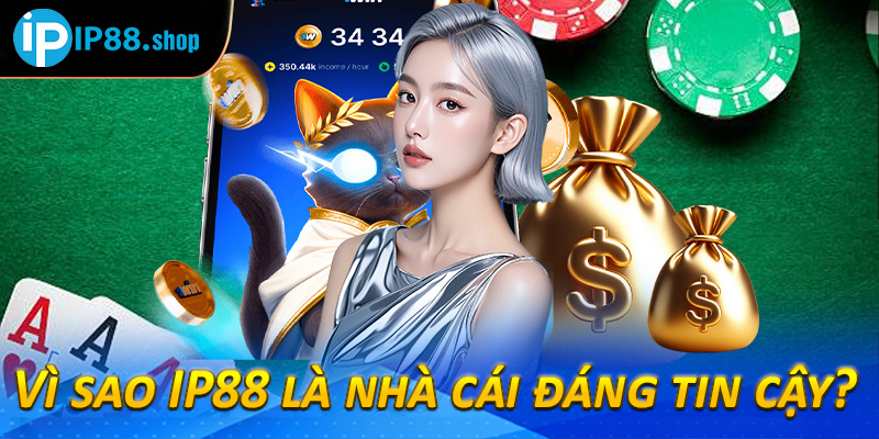 Vì sao IP88 là nhà cái đáng tin cậy? 