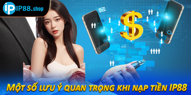 Một số lưu ý quan trọng khi nạp tiền IP88