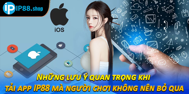 Những lưu ý quan trọng khi tải app IP88 mà người chơi không nên bỏ qua