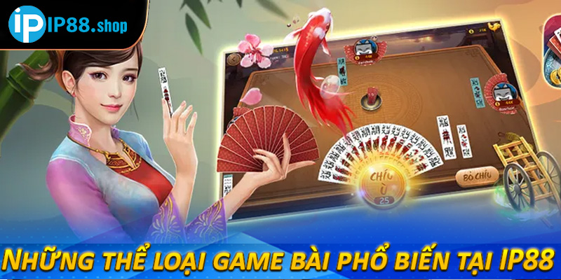 Những thể loại game bài phổ biến tại IP88 