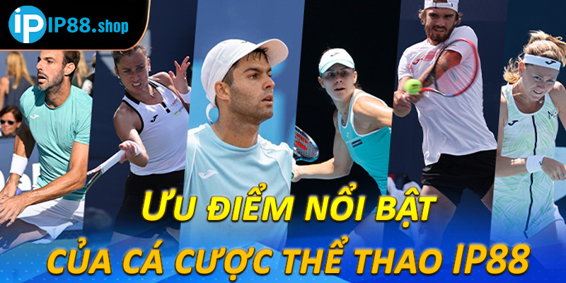Ưu điểm nổi bật của cá cược thể thao IP88 
