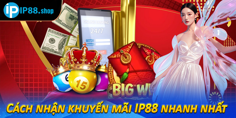 Cách nhận khuyến mãi IP88 nhanh nhất 