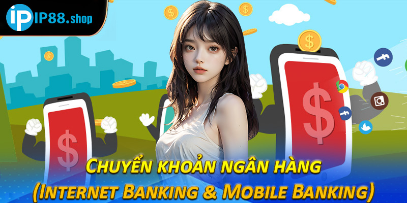 Chuyển khoản ngân hàng (Internet Banking & Mobile Banking) 