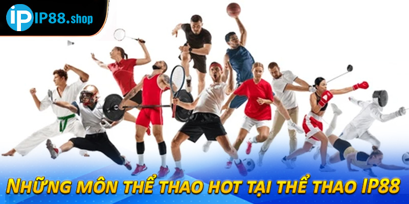 Những môn thể thao hot tại thể thao IP88 