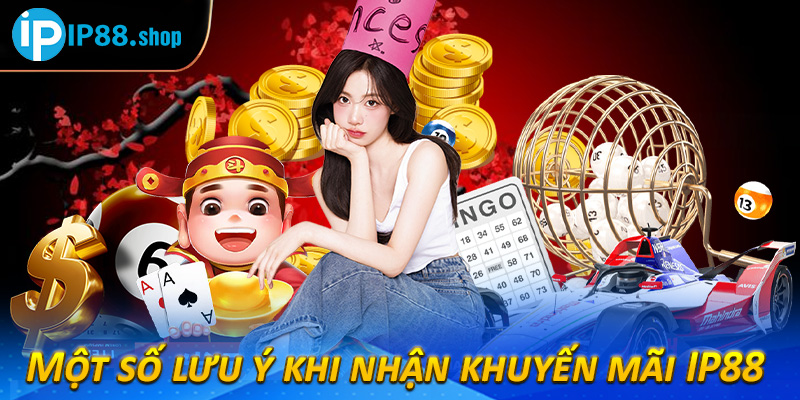 Một số lưu ý khi nhận khuyến mãi IP88 