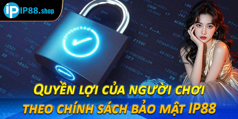Quyền lợi của người chơi theo chính sách bảo mật IP88 